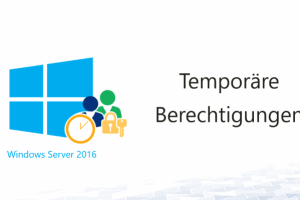 temporaere-berechtigungen-mit-server-2016