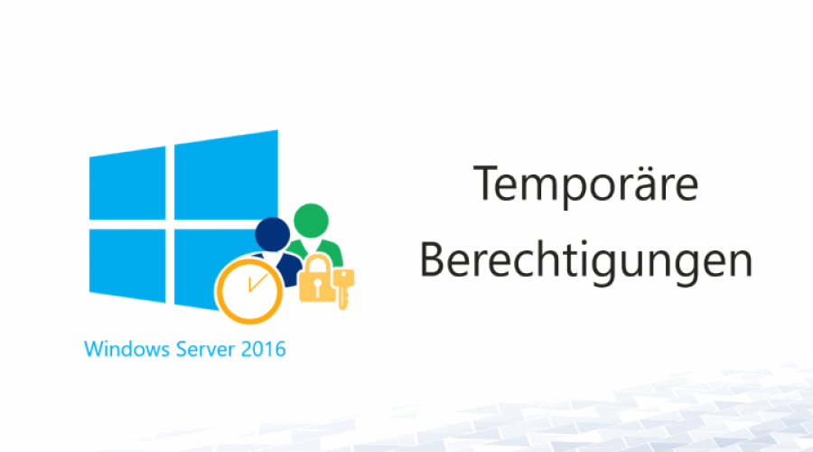 temporaere-berechtigungen-mit-server-2016
