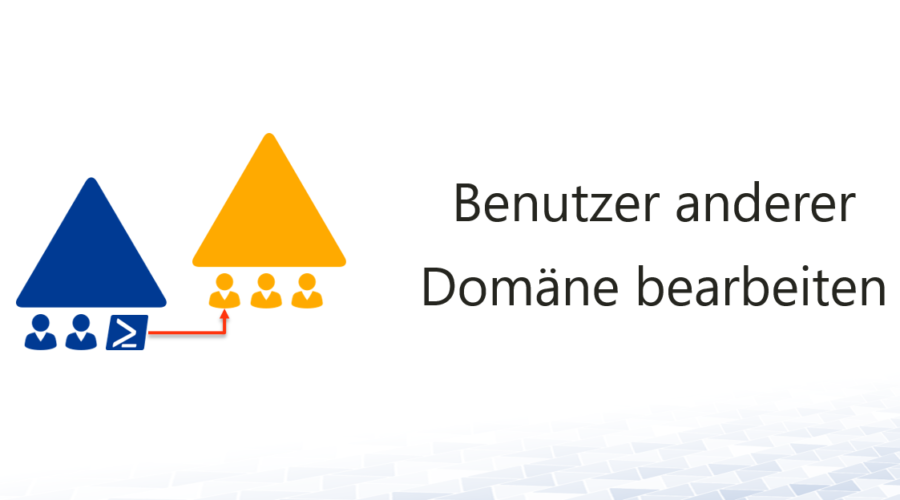 PowerShell-Benutzer-anderer-AD-Domaene-bearbeiten