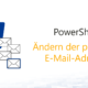 Primäre E-Mail-Adresse ändern mit PowerShell