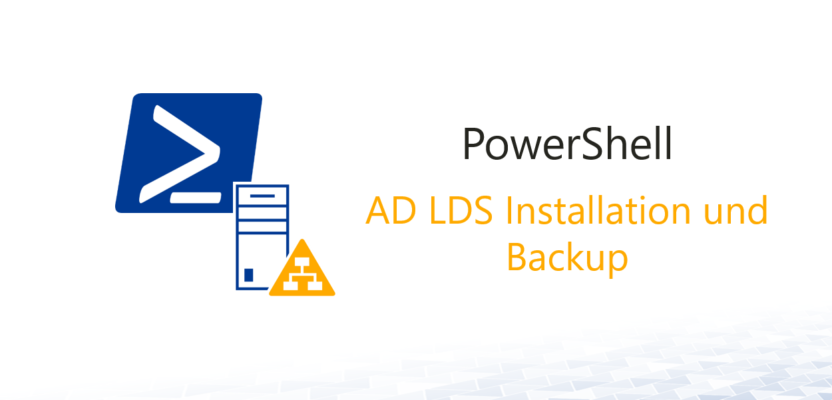 AD LDS Installation und Backup mit Powershell