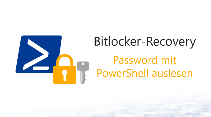 Bitlocker-Recovery Password mit PowerShell auslesen