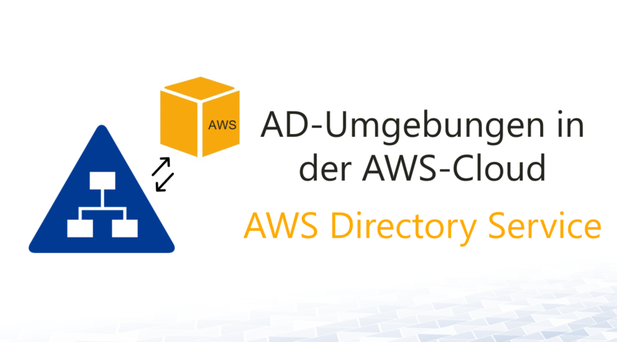 AWS Directory Service: Verwaltete Active Directory-Instanzen in AWS nutzen