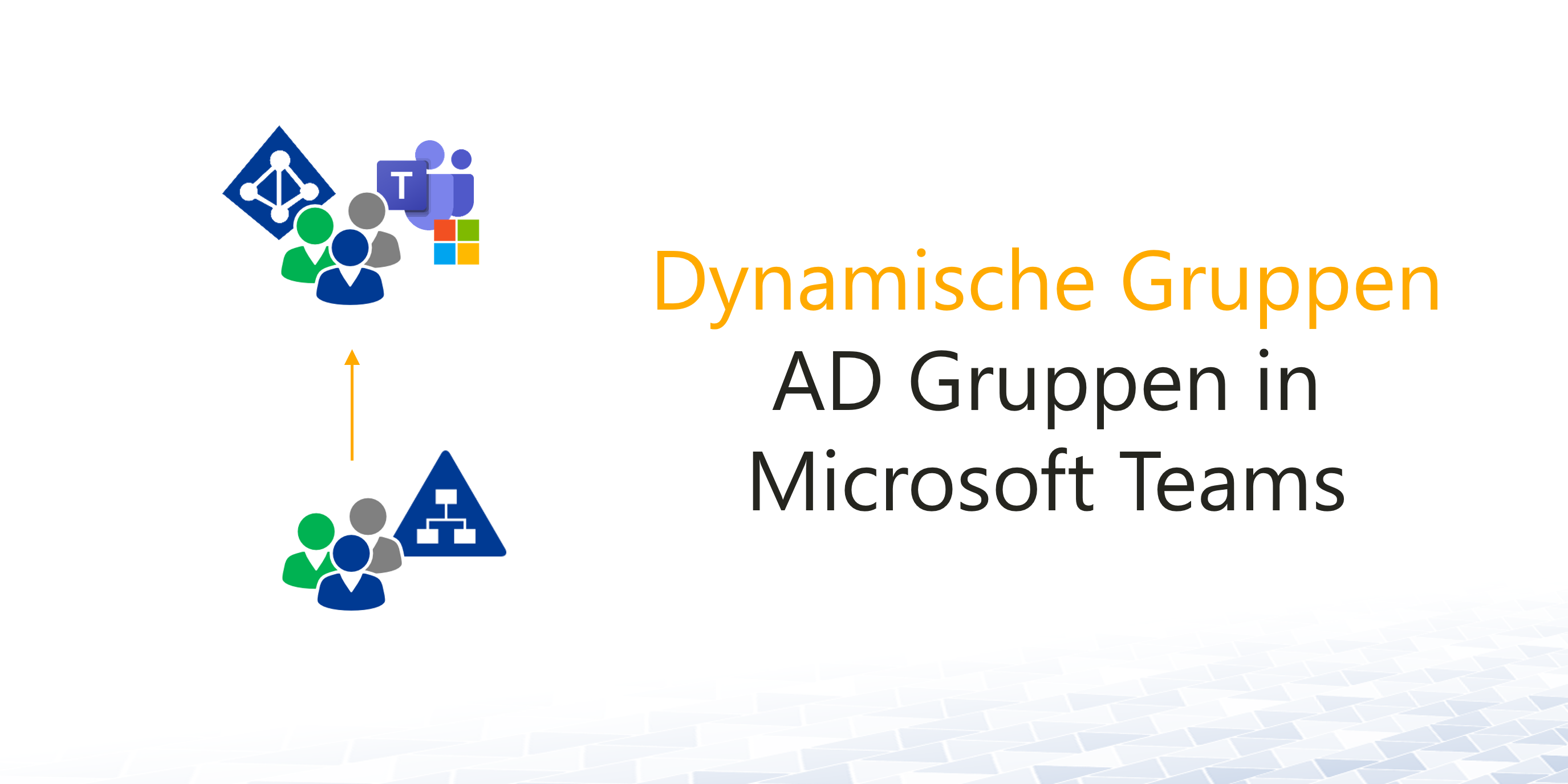 AD-Gruppen in Microsoft Teams verwenden - Dynamische Gruppen in der Praxis