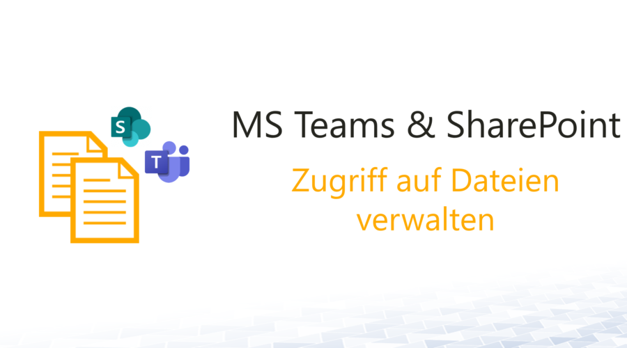 Dateiberechtigungen in MS Teams und SharePoint Online verwalten – So funktioniert es