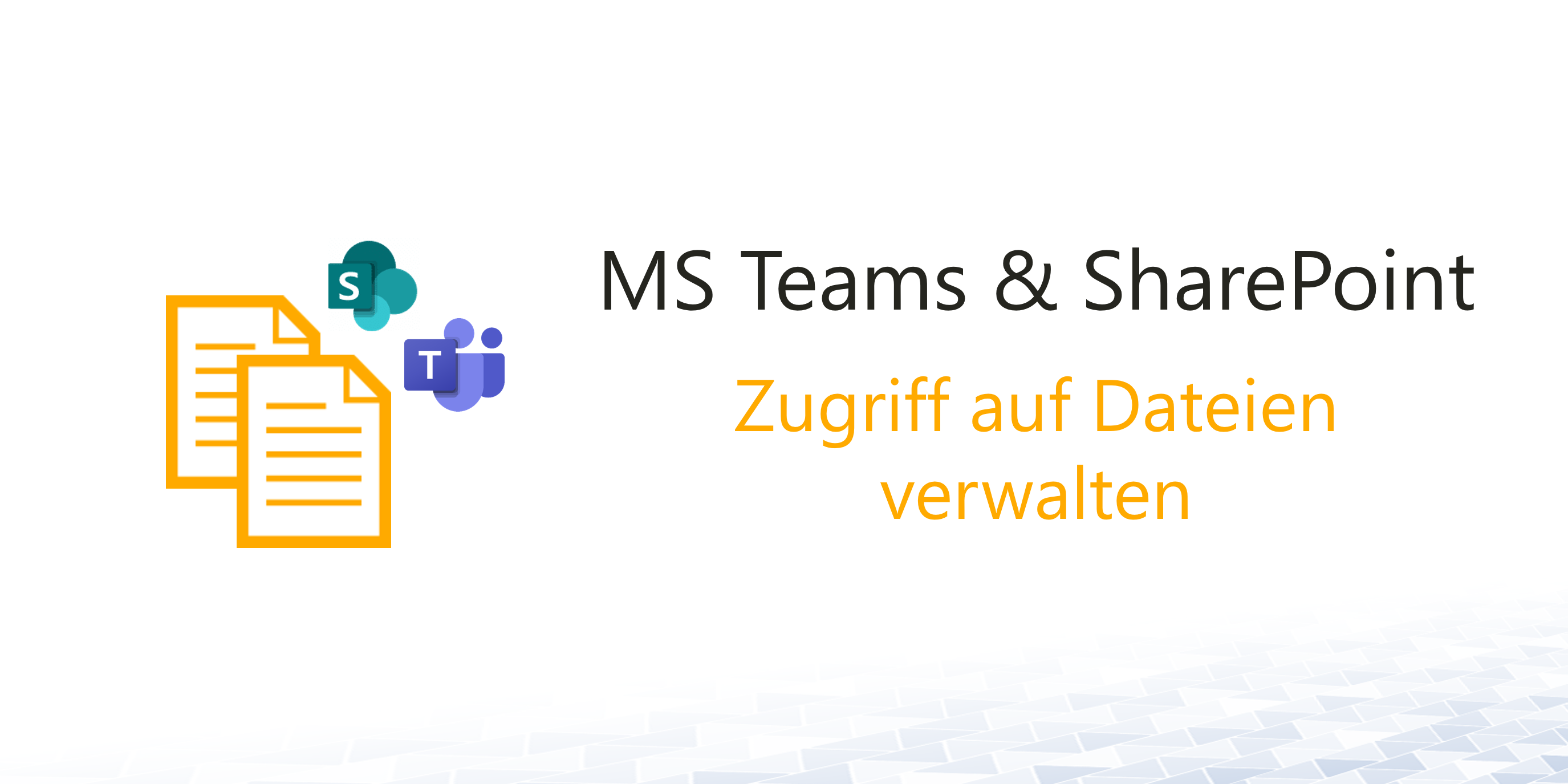 Dateiberechtigungen in MS Teams und SharePoint Online verwalten - So funktioniert es