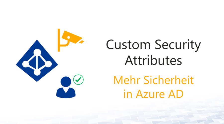 Azure AD Custom Security Attributes ermöglichen flexible Berechtigungsstrukturen