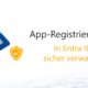 App-Registrierungen in Entra ID sicher verwalten