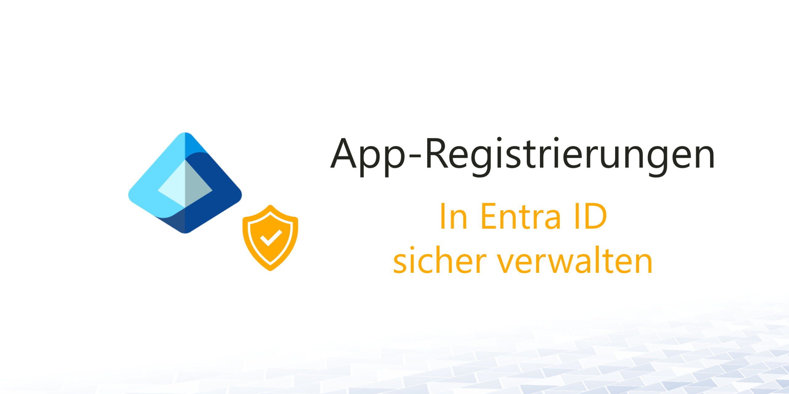 App-Registrierungen in Entra IDsicher verwalten